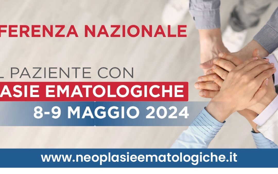 Conferenza Nazionale “Il Paziente con Neoplasie Ematologiche, Milano 8-9 maggio ’24